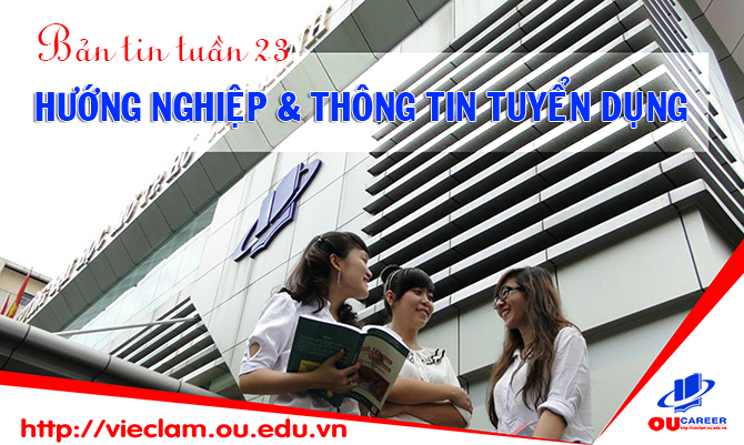 Bản tin hướng nghiệp và thông tin tuyển dụng tuần thứ 23 - năm 2018