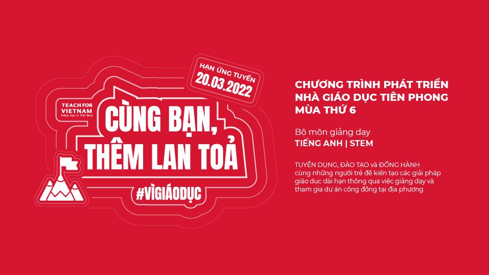 TEACH FOR VIET NAM TUYỂN DỤNG - CHƯƠNG TRÌNH PHÁT TRIỂN NHÀ GIÁO DỤC TIÊN PHONG MÙA 6