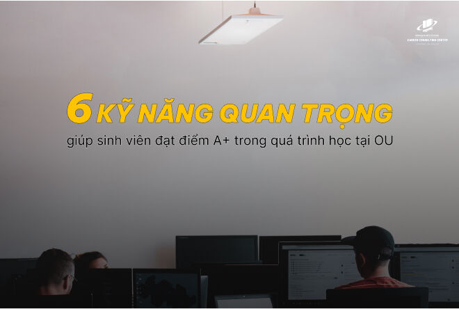 6 Kỹ năng quan trọng giúp sinh viên đạt điểm A+ trong quá trình học tại OU