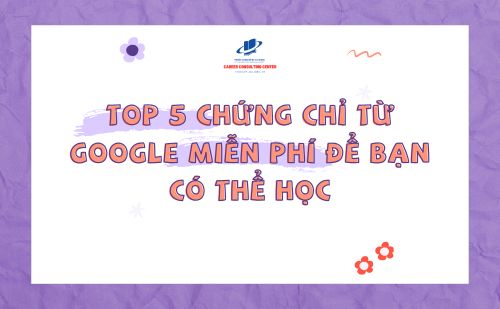 Top 5 Chứng Chỉ Từ Google Miễn Phí Để Bạn Có Thể Học