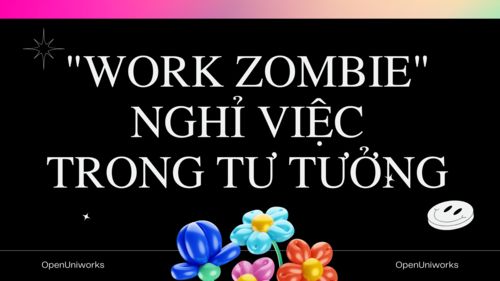 &quot;WORK ZOMBIE&quot; - NGHỈ VIỆC TRONG TƯ TƯỞNG