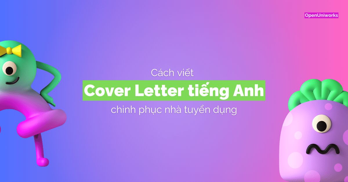 CÁCH VIẾT COVER LETTER TIẾNG ANH CHINH PHỤC NHÀ TUYỂN DỤNG