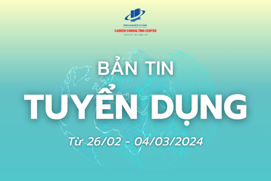 Bản tin tuyển dụng tuần 7 năm 2024 (26/02/2024 - 04/03/2024)
