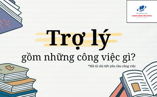 TRỢ LÝ GỒM NHỮNG CÔNG VIỆC GÌ? MÔ TẢ CHI TIẾT YÊU CẦU CÔNG VIỆC