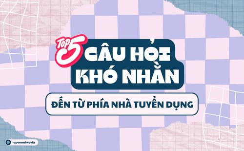 TOP CÁC CÂU HỎI THỬ LÒNG ỨNG VIÊN ĐẾN TỪ PHÍA NHÀ TUYỂN DỤNG