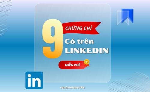 9 KHOÁ HỌC CẤP CHỨNG CHỈ MIỄN PHÍ CÓ TRÊN LINKEDIN