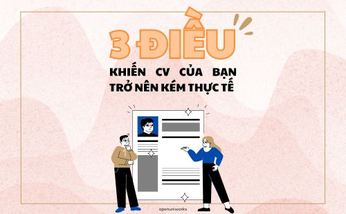 SINH VIÊN NÊN LƯU Ý 3 ĐIỀU SAU KHIẾN CV CỦA BẠN TRỞ NÊN KÉM THU HÚT