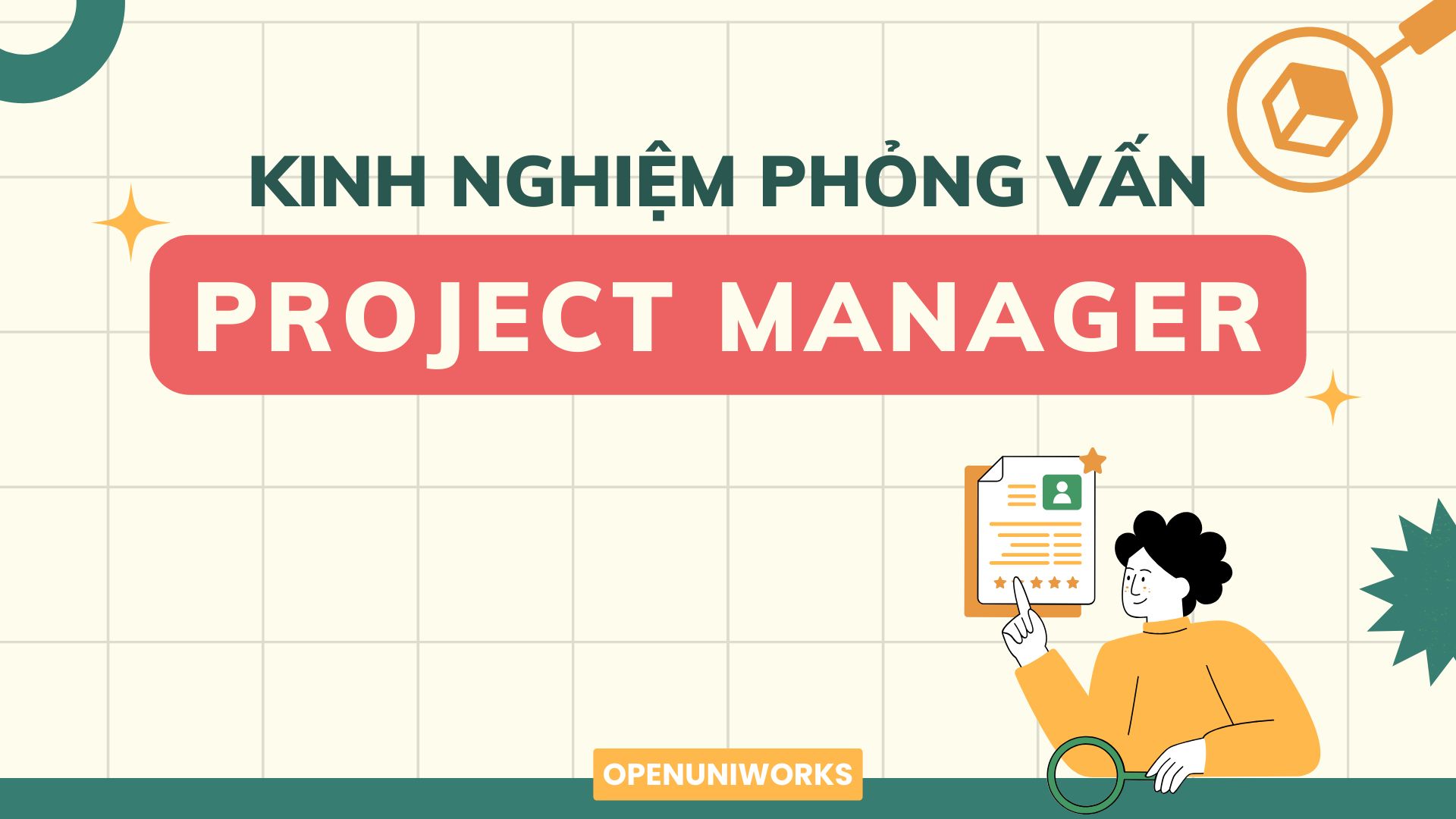 KINH NGHIỆM PHỎNG VẤN CHO VỊ TRÍ PROJECT MANAGER. SINH VIÊN MỚI RA TRƯỜNG LIỆU CÓ THỂ ỨNG TUYỂN HAY KHÔNG?