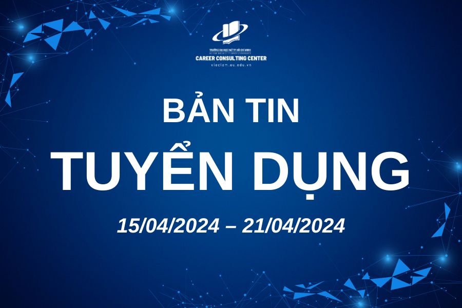 BẢN TIN TUYỂN DỤNG TUẦN 13 NĂM 2024 (15/04/2024 – 21/04/2024)