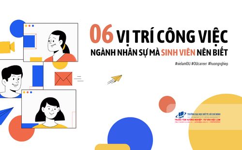 06 VỊ TRÍ CÔNG VIỆC TRONG NGÀNH NHÂN SỰ MÀ SINH VIÊN NÊN BIẾT