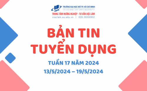 BẢN TIN TUYỂN DỤNG TUẦN 17/2024 (13/5/2024 – 19/5/2024)