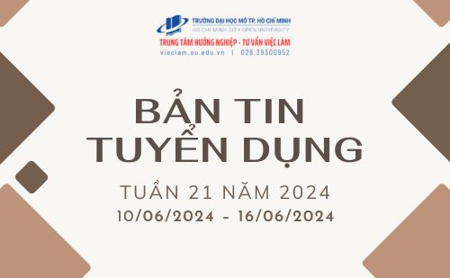 BẢN TIN TUYỂN DỤNG TUẦN 21/2024 (10/6/2024 – 16/6/2024)
