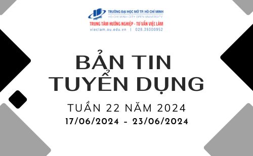 BẢN TIN TUYỂN DỤNG TUẦN 22/2024 (17/6/2024 – 23/6/2024)