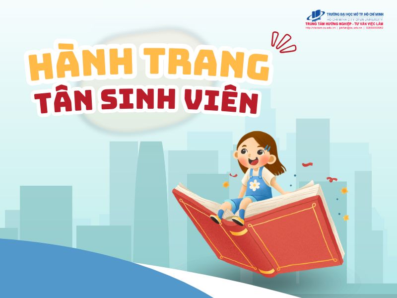 TÂN SINH VIÊN CẦN CHUẨN BỊ GÌ KHI BƯỚC VÀO MÔI TRƯỜNG MỚI