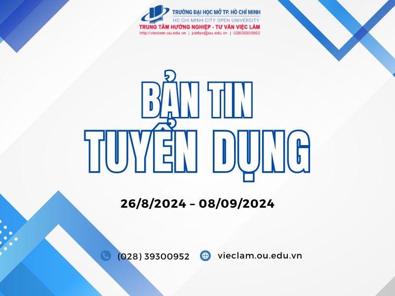 BẢN TIN TUYỂN DỤNG TUẦN 32, 33/2024 (26/8/2024 – 8/9/2024)
