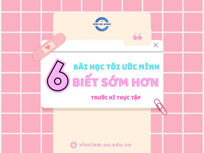 6 BÀI HỌC TÔI ƯỚC MÌNH BIẾT SỚM HƠN TRƯỚC KHI THỰC TẬP