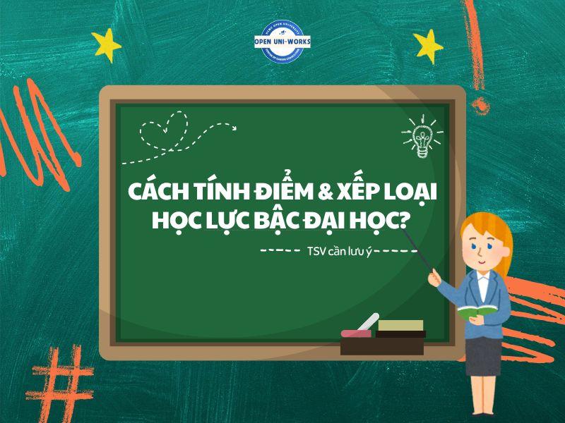 TÂN SINH VIÊN CẦN LƯU Ý GÌ VỀ CÁCH TÍNH ĐIỂM VÀ XẾP LOẠI HỌC LỰC Ở BẬC ĐẠI HỌC?