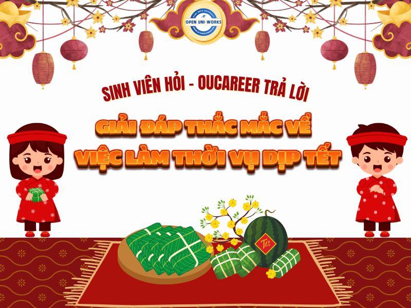 CHUYÊN MỤC SINH VIÊN HỎI - OUCAREER TRẢ LỜI: GIẢI ĐÁP THẮC MẮC VỀ VIỆC LÀM THỜI VỤ DỊP TẾT