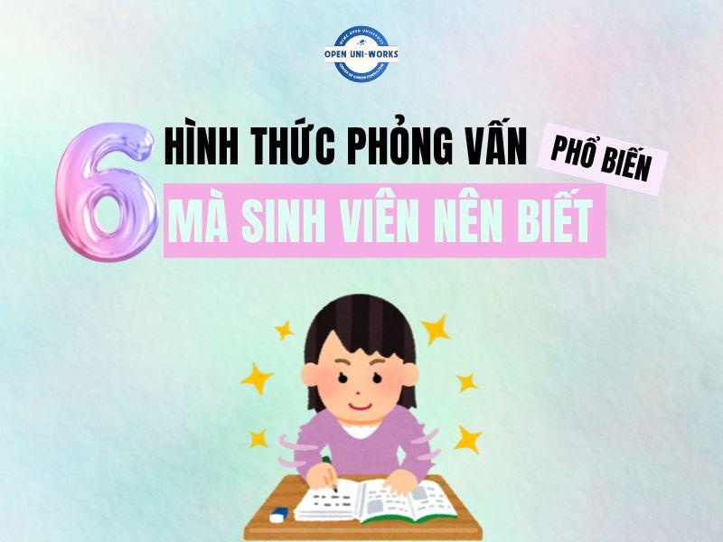 6 HÌNH THỨC PHỎNG VẤN PHỔ BIẾN MÀ SINH VIÊN NÊN BIẾT