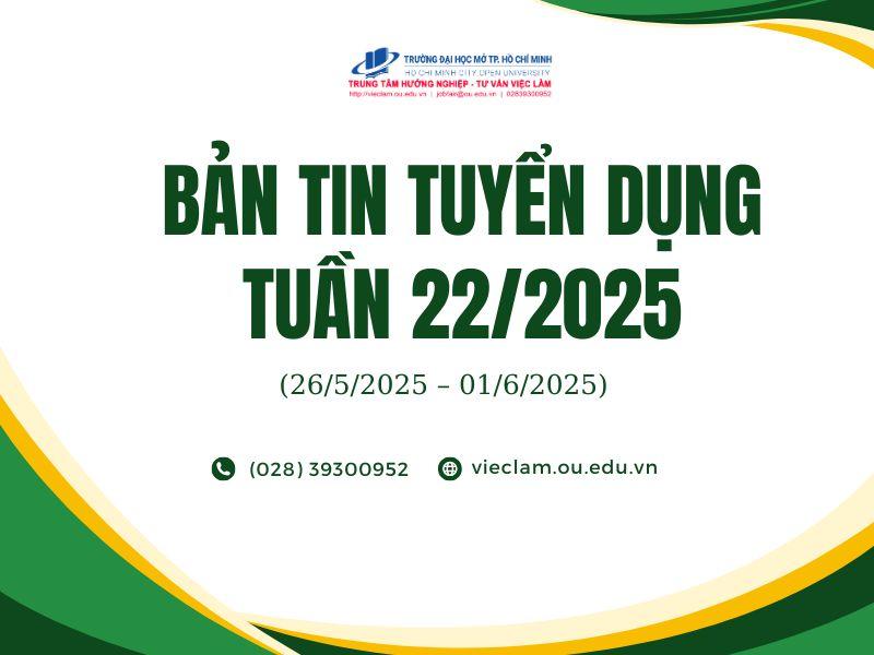 BẢN TIN TUYỂN DỤNG TUẦN 22/2025