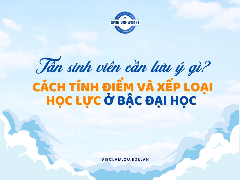 Tân sinh viên cần lưu ý gì về cách tính điểm và xếp loại học lực ở bậc Đại học?