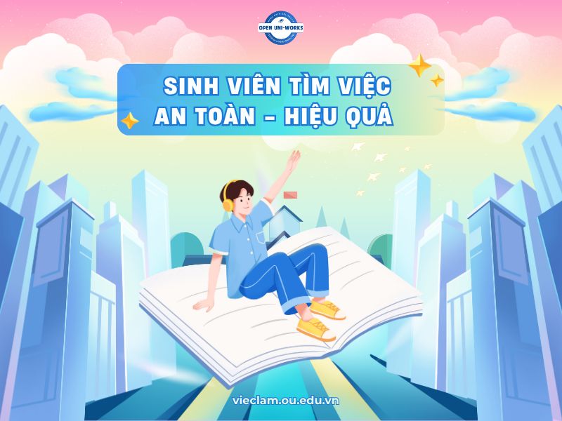 TÂN SINH VIÊN TÌM VIỆC AN TOÀN, HIỆU QUẢ