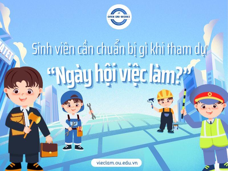 Sinh viên cần chuẩn bị gì khi tham gia Ngày hội việc làm tại Trường Đại học?