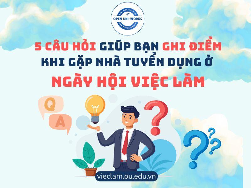 Top 5 CÂU HỎI giúp bạn GHI ĐIỂM khi gặp nhà tuyển dụng ở NGÀY HỘI VIỆC LÀM