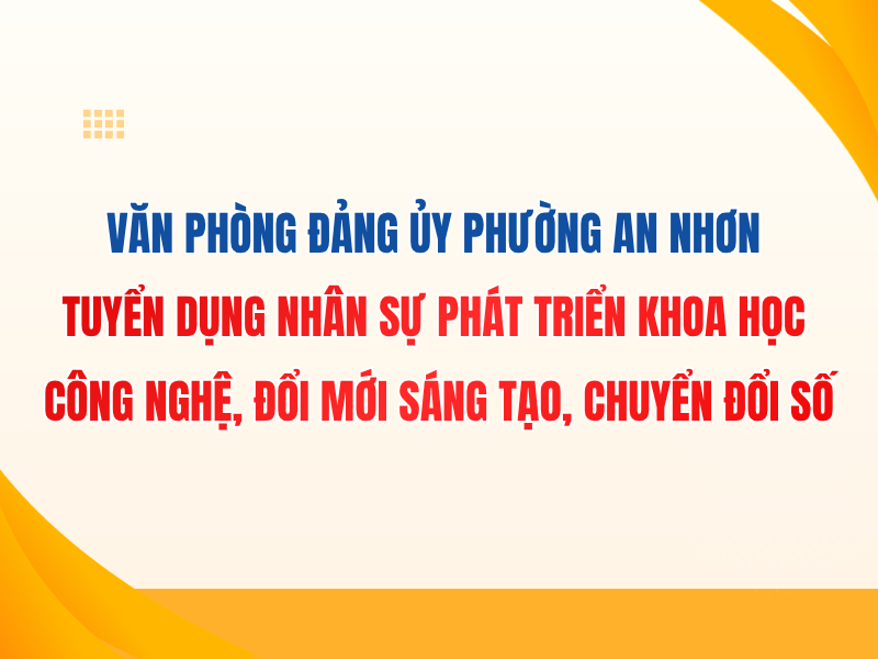 VĂN PHÒNG ĐẢNG ỦY PHƯỜNG AN NHƠN TUYỂN DỤNG NHÂN SỰ LĨNH VỰC CHUYỂN ĐỔI SỐ